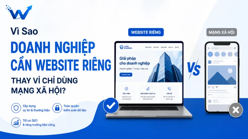 Vì Sao Doanh Nghiệp Cần Website Riêng Thay Vì Chỉ Dùng Mạng Xã Hội?